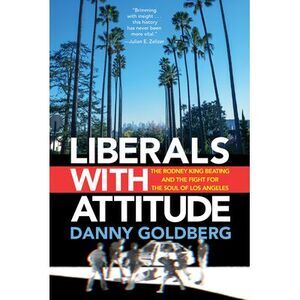 Liberals with Attitude: The Rodney King Beating and the Fight for the Soul of Lo